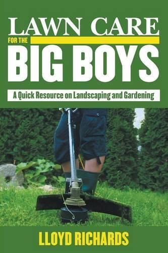 Cover image for Lawn Care for the Big Boys: A Quick Resource on Landscaping and Gardening