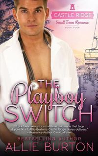 Cover image for The Playboy Switch: Castle Ridge Small Town Romance