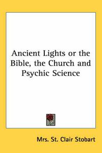 Cover image for Ancient Lights or the Bible, the Church and Psychic Science
