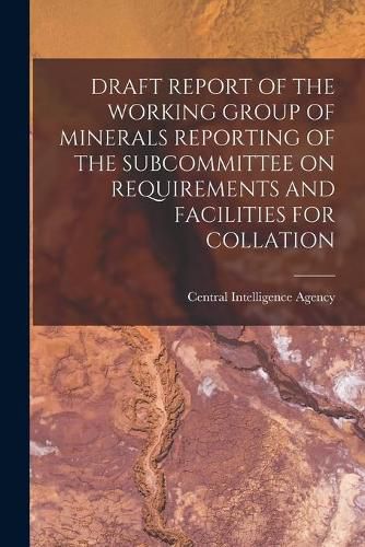 Cover image for Draft Report of the Working Group of Minerals Reporting of the Subcommittee on Requirements and Facilities for Collation