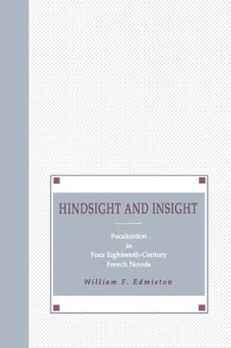 Cover image for Hindsight and Insight: Focalization in Four Eighteenth-Century French Novels