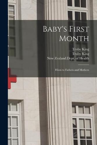 Cover image for Baby's First Month: Hints to Fathers and Mothers