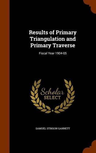 Cover image for Results of Primary Triangulation and Primary Traverse: Fiscal Year 1904-05