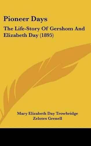 Cover image for Pioneer Days: The Life-Story of Gershom and Elizabeth Day (1895)