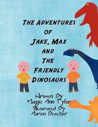 Cover image for The Adventures of Jake, Max and The Friendly Dinosaurs