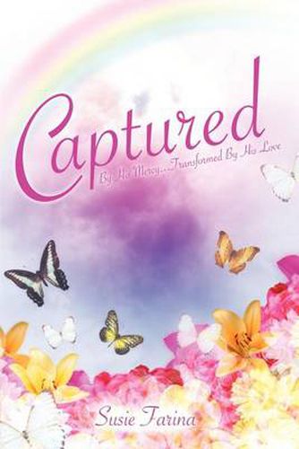 Cover image for Captured By His Mercy...Transformed By His Love