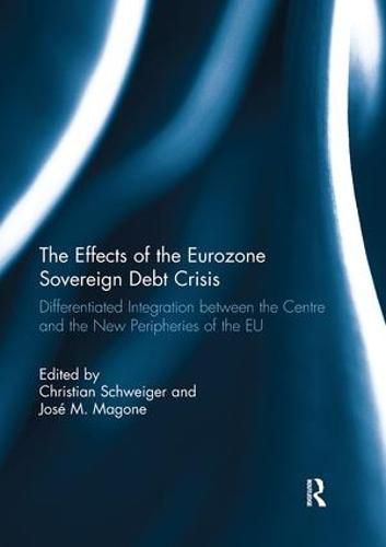 Cover image for The Effects of the Eurozone Sovereign Debt Crisis: Differentiated Integration between the Centre and the New Peripheries of the EU