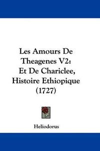 Cover image for Les Amours de Theagenes V2: Et de Chariclee, Histoire Ethiopique (1727)