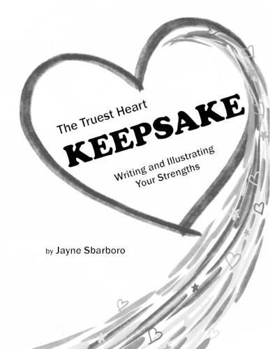 Cover image for The Truest Heart Keepsake: Writing and Illustrating Your Strengths