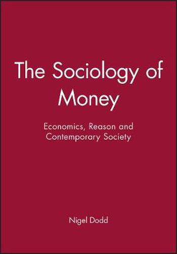 Cover image for The Sociology of Money: Economics, Reason and Contemporary Society