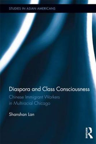 Cover image for Diaspora and Class Consciousness: Chinese Immigrant Workers in Multiracial Chicago
