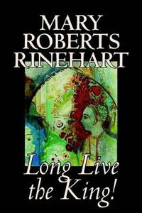 Cover image for Long Live the King! by Mary Roberts Rinehart, Fiction