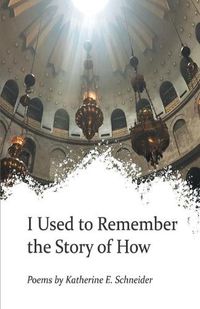 Cover image for I Used to Remember the Story of How
