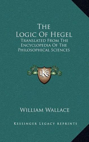 Cover image for The Logic of Hegel: Translated from the Encyclopedia of the Philosophical Sciences