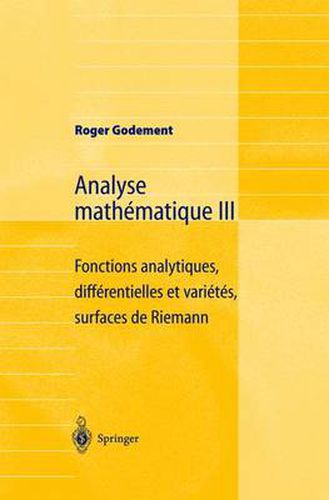 Cover image for Analyse mathematique III: Fonctions analytiques, differentielles et varietes, surfaces de Riemann