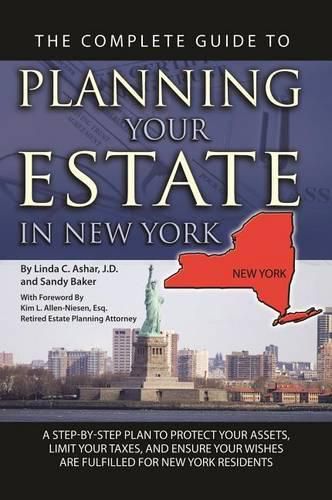 Cover image for The Complete Guide to Planning Your Estate in New York: A Step-By-Step Plan to Protect Your Assets, Limit Your Taxes, and Ensure Your Wishes Are Fulfilled for New York Residents