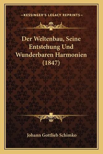 Cover image for Der Weltenbau, Seine Entstehung Und Wunderbaren Harmonien (1847)