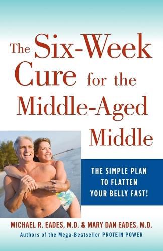 The 6-Week Cure for the Middle-Aged Middle: The Simple Plan to Flatten Your Belly Fast!