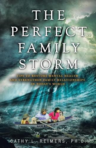 Cover image for The Perfect Family Storm: Tips to Restore Mental Health and Strengthen Family Relationships in Today's World