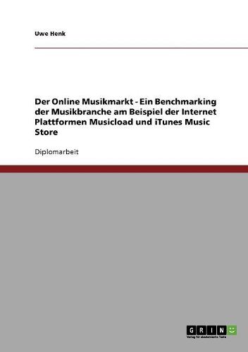 Cover image for Der Online Musikmarkt - Ein Benchmarking Der Musikbranche Am Beispiel Der Internet Plattformen Musicload Und iTunes Music Store