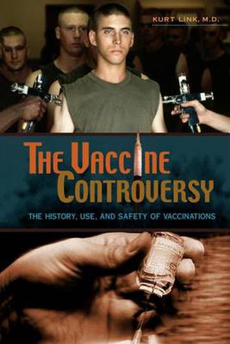 Cover image for The Vaccine Controversy: The History, Use, and Safety of Vaccinations