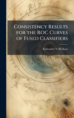Cover image for Consistency Results for the ROC Curves of Fused Classifiers