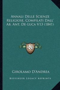 Cover image for Annali Delle Scienze Religiose, Compilati Dall' AB. Ant. de-Luca V13 (1841)