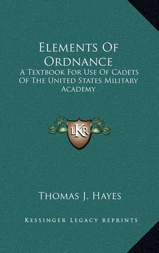 Cover image for Elements of Ordnance: A Textbook for Use of Cadets of the United States Military Academy