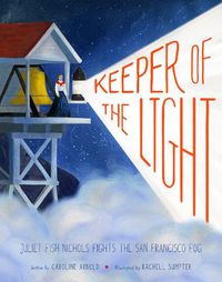 Cover image for Keeper of the Light: Juliet Fish Nichols Fights the San Francisco Fog