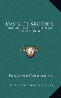 Cover image for Das Gute Krokodil: Und Andere Geschichten Aus Italien (1893)