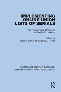Cover image for Implementing Online Union Lists of Serials: The Pennsylvania Union List of Serials Experience