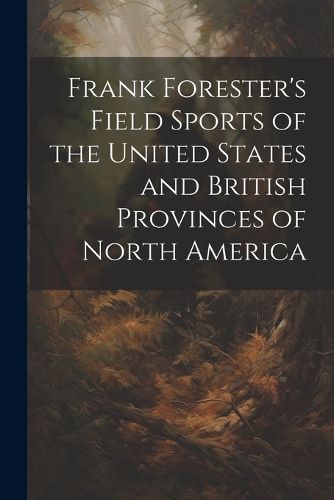 Frank Forester's Field Sports of the United States and British Provinces of North America