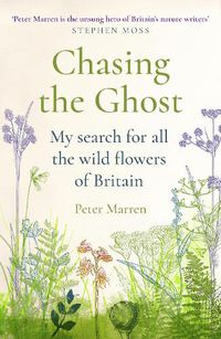 Cover image for Chasing the Ghost: My Search for all the Wild Flowers of Britain