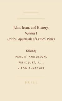 Cover image for John, Jesus, and History, Volume 1: Critical Appraisals of Critical Views