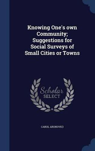 Knowing One's Own Community; Suggestions for Social Surveys of Small Cities or Towns