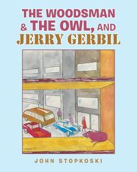 Cover image for The Woodsman & the Owl, and Jerry Gerbil