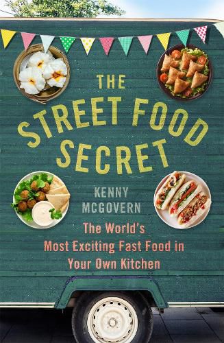 Cover image for The Street Food Secret: The World's Most Exciting Fast Food in Your Own Kitchen