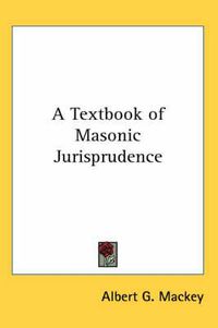 Cover image for A Textbook of Masonic Jurisprudence