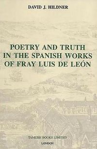 Cover image for Poetry and Truth in the Spanish Works of Fray Luis de Leon