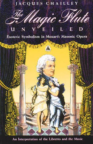 Cover image for The Magic Flute Unveiled: Esoteric Symbolism in Mozart's Masonic Opera - an Interpretation of the Libretto and the Music