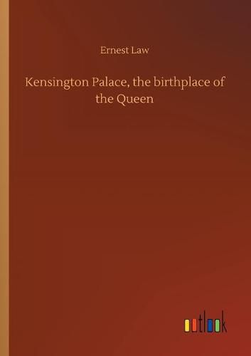 Kensington Palace, the birthplace of the Queen