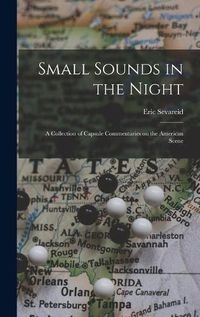 Cover image for Small Sounds in the Night; a Collection of Capsule Commentaries on the American Scene