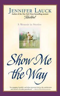 Cover image for Show Me the Way: A Memoir in Stories