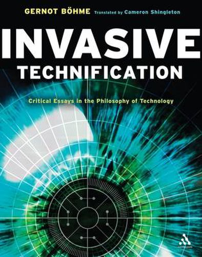 Cover image for Invasive Technification: Critical Essays in the Philosophy of Technology