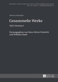 Cover image for Albrecht Haushofer: Gesammelte Werke: Teil I: Dramen I. Herausgegeben Von Hans-Edwin Friedrich Und Wilhelm Haefs