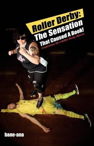 Cover image for Roller Derby: The Sensation That Caused a Book!: Confessions of a Roller Derby Mascot