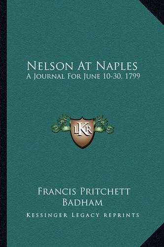 Nelson at Naples: A Journal for June 10-30, 1799: Refuting Recent Misstatements of Captain Mahan and Professor J. K. Laughton