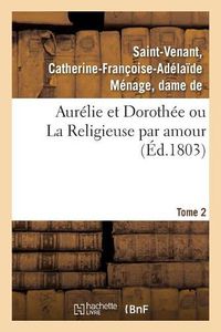 Cover image for Aurelie Et Dorothee Ou La Religieuse Par Amour. Tome 2