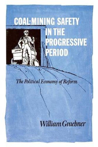 Cover image for Coal-Mining Safety in the Progressive Period: The Political Economy of Reform