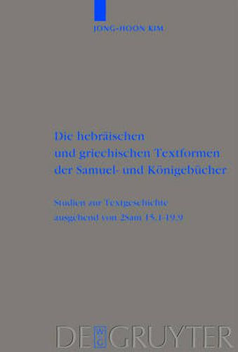 Cover image for Die Hebraischen Und Griechischen Textformen Der Samuel- Und Koenigebucher: Studien Zur Textgeschichte Ausgehend Von 2sam 15,1-19,9